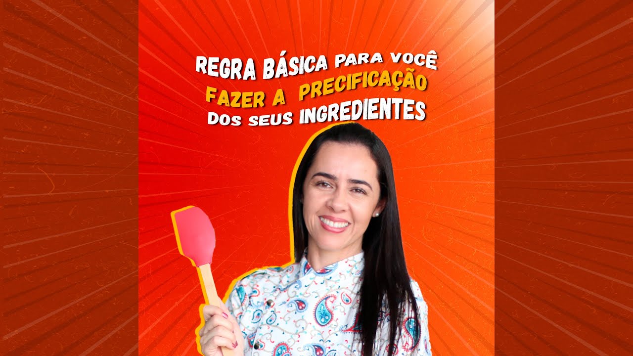 REGRA B&Aacute;SICA PARA VOC&Ecirc; FAZER A PRECIFICA&Ccedil;&Atilde;O DOS SEUS INGREDIENTES | F&Ecirc; GOURMET ACADEMY