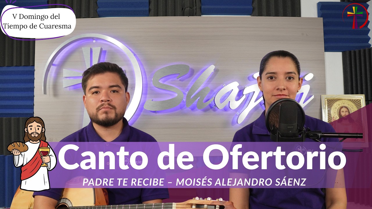 Canto De Ofertorio Para V Domingo De Cuaresma Ciclo A - Presentamos oh Señor | Shajaj