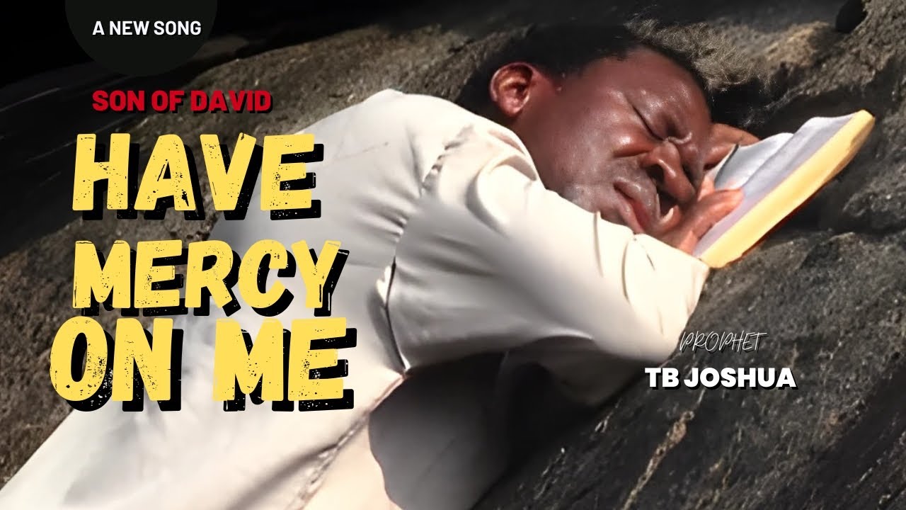 Have Mercy On Me Son Of David - Prophet TB Joshua | #prophettbjoshua #tbjoshua
