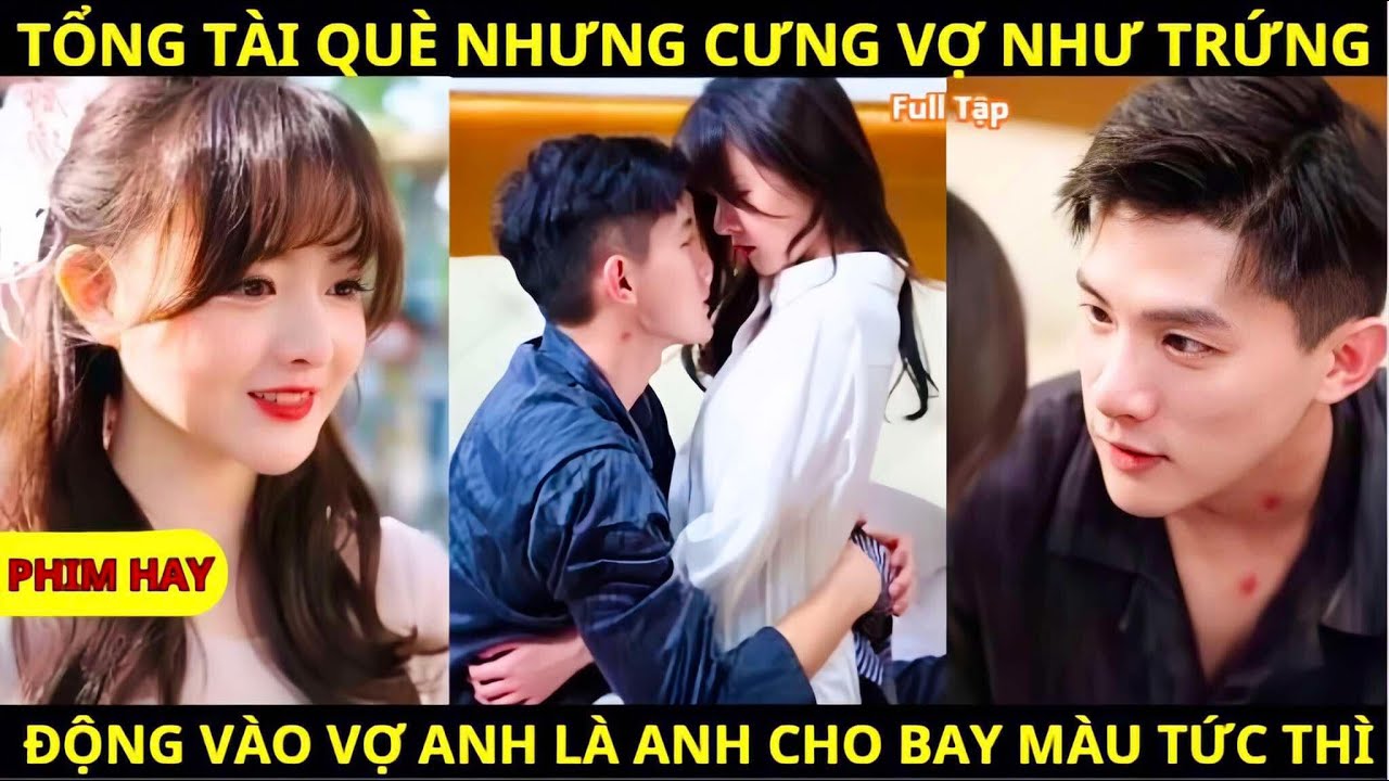 Tổng Tài Ngồi Xe Lăn Nhưng Cưng Vợ Như Trứng, Động Vào Vợ Anh Là Anh Cho Bay Màu Tức Thì - phim hay