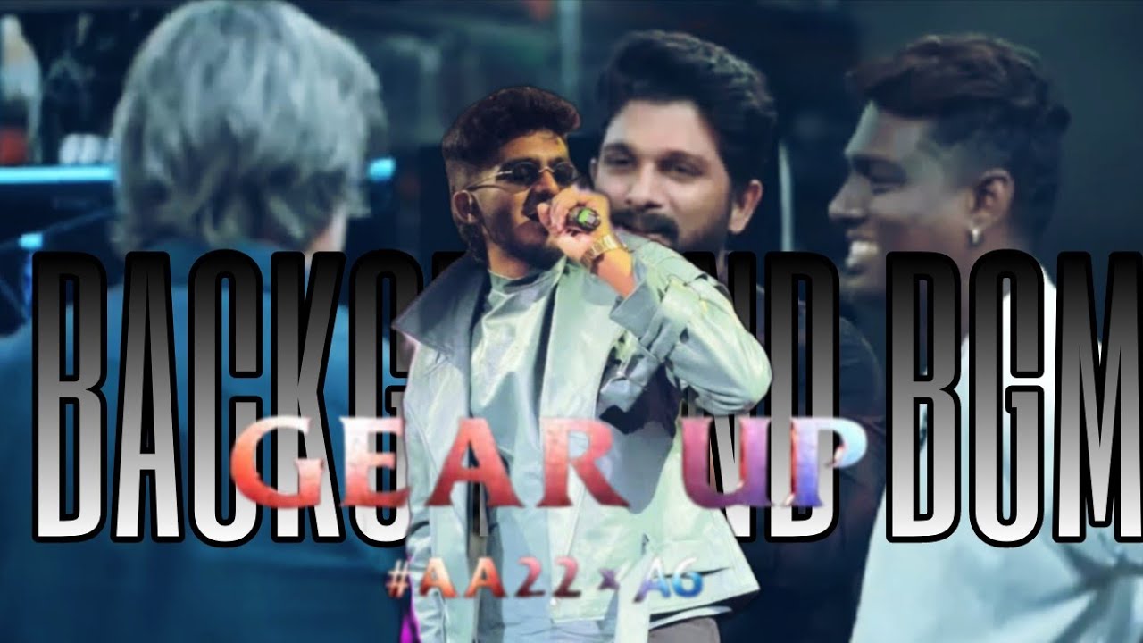 Gear up #aa22xa6 background bgm - sai abyyankar  (Atlee allu arjun movie)