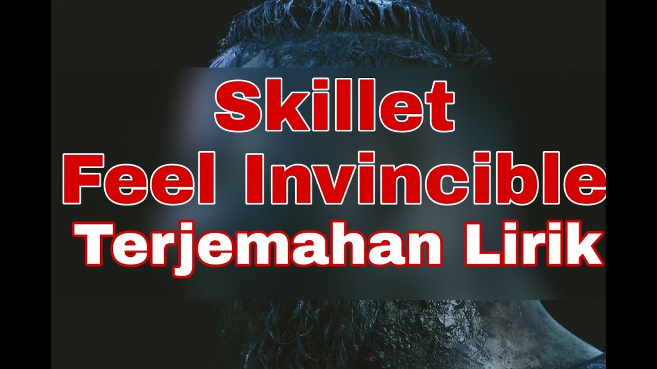 Skillet - Feel Invincible (terjemahan lirik)