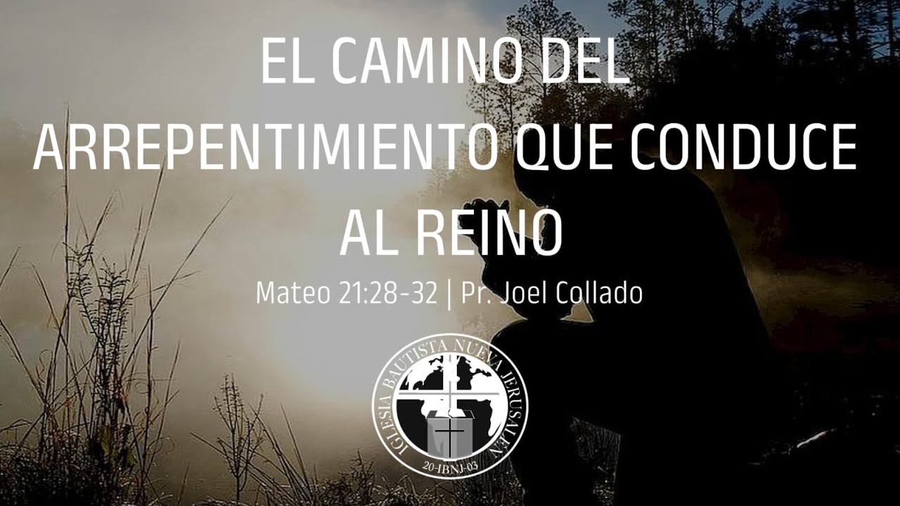 El camino del arrepentimiento que conduce al reino | Mat. 21:28-32 | Pr. Joel Collado - Parte 2