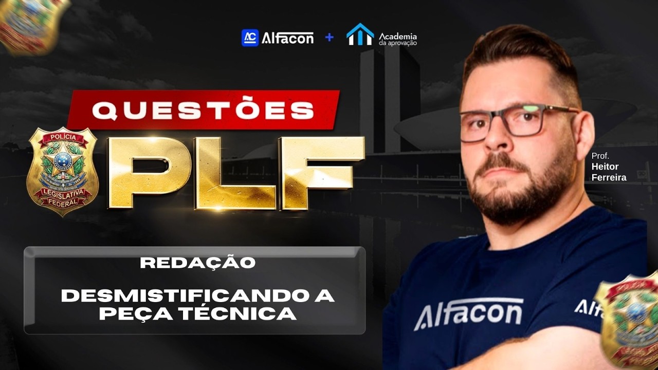 Desmistificando a Peça Técnica para Polícia Legislativa Federal (PLF) com Prof. Heitor Ferreira