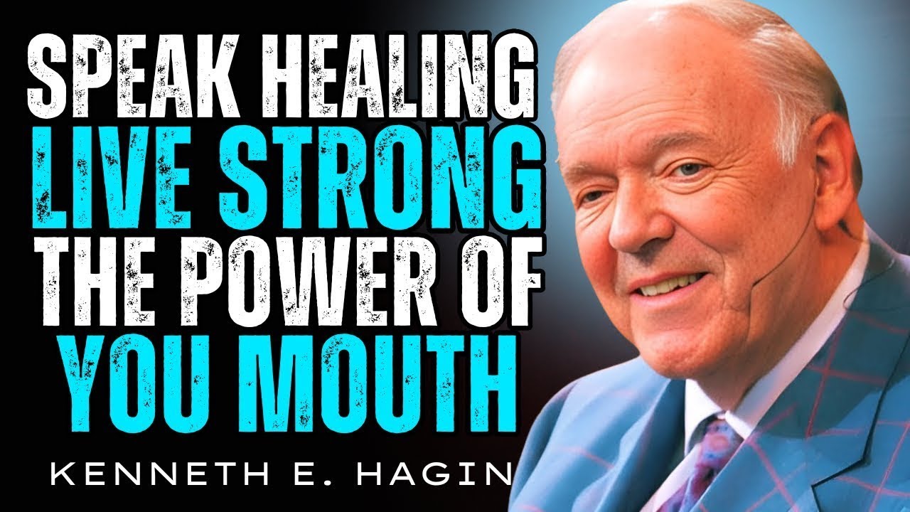 Speak Healing, Live Strong: The Power of Your Mouth | Kenneth e. Hagin