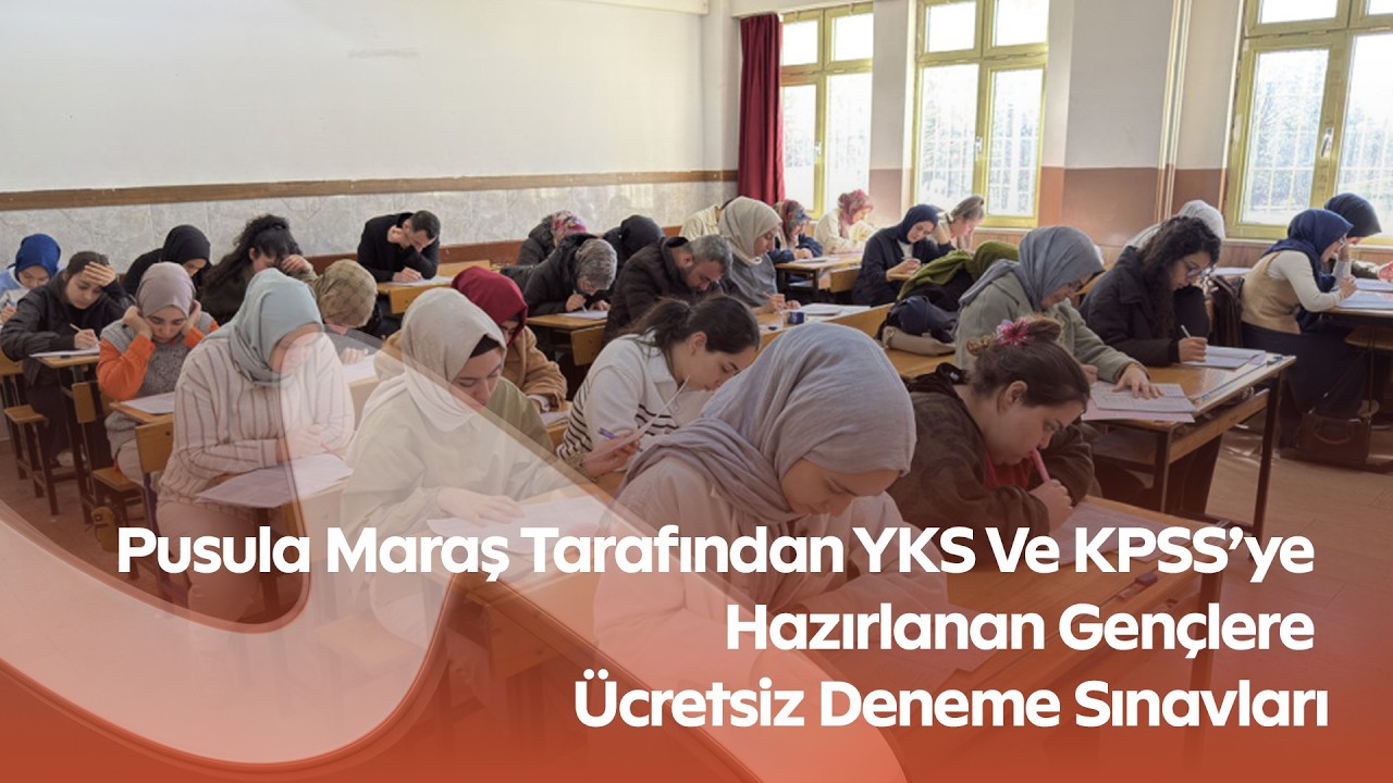 Pusula Maraş Tarafından YKS Ve KPSS’ye Hazırlanan Gençlere Ücretsiz Deneme Sınavları