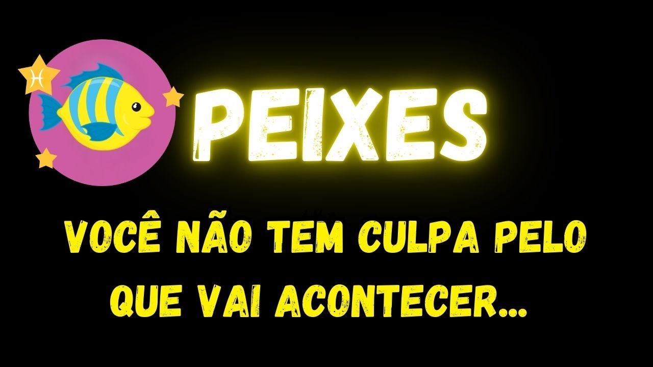 ♓️PEIXES😧VOCÊ NÃO TEM CULPA PELO QUE VAI ACONTECER...
