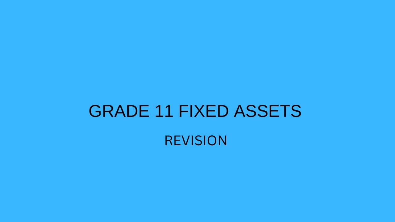 GRADE 11 Fixed assets revision
