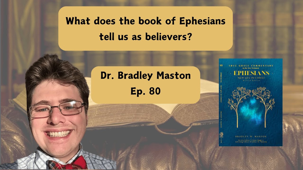 Ephesians: New Life in Christ w/ Dr. Brad Maston - Ep. 80