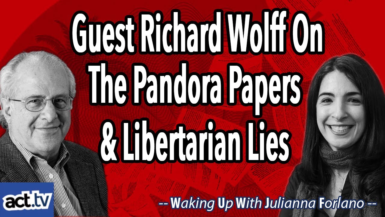 Guest Richard Wolff On The Pandora Papers and Libertarian Lies