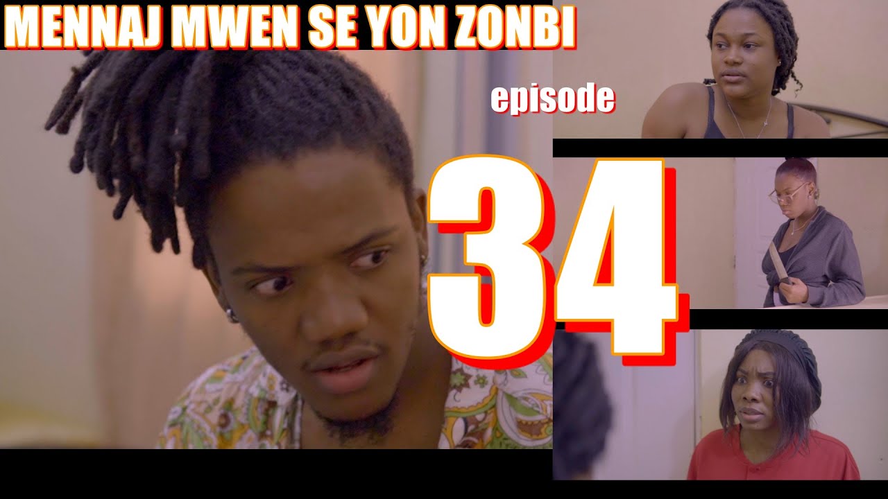 MENNAJ MWEN SE YON ZONBI episode 34