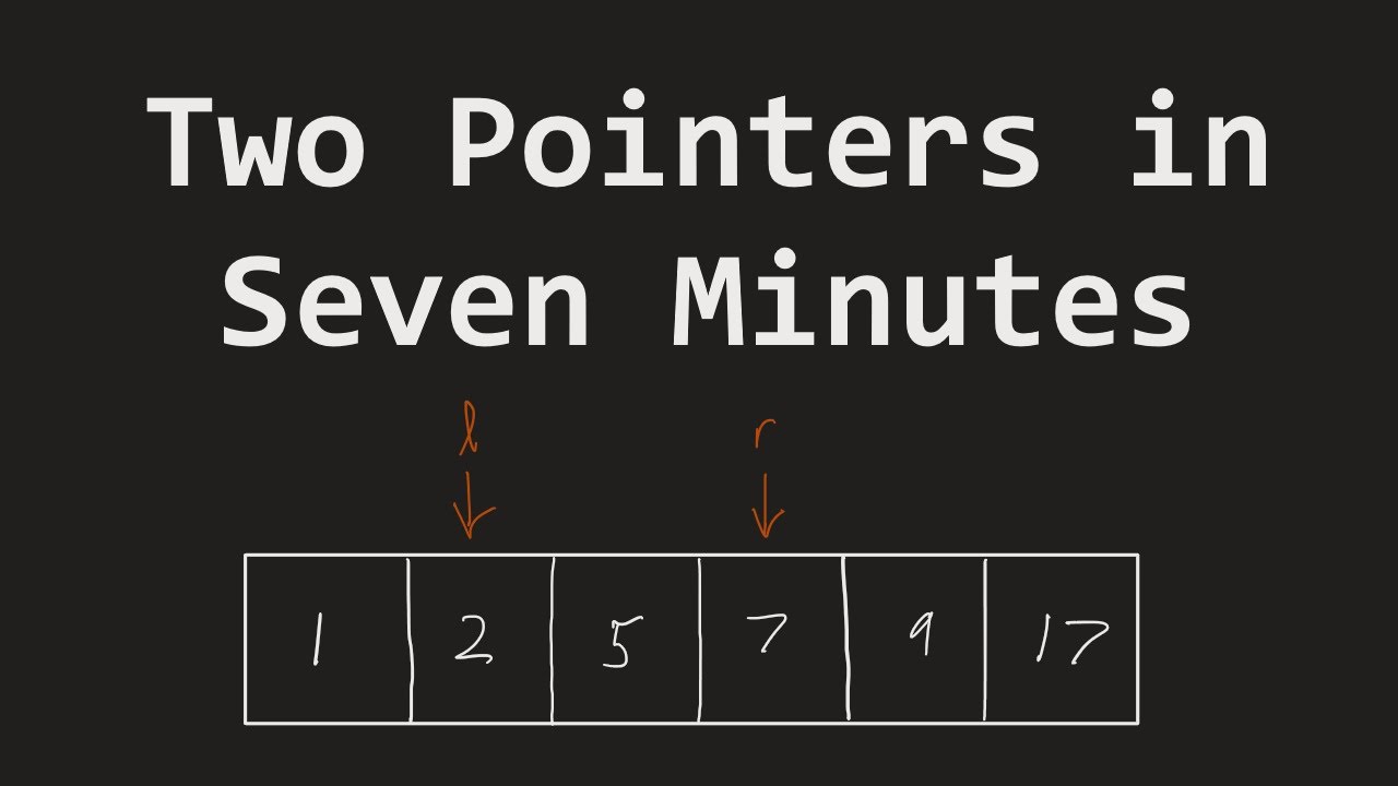 Two Pointers in Seven Minutes