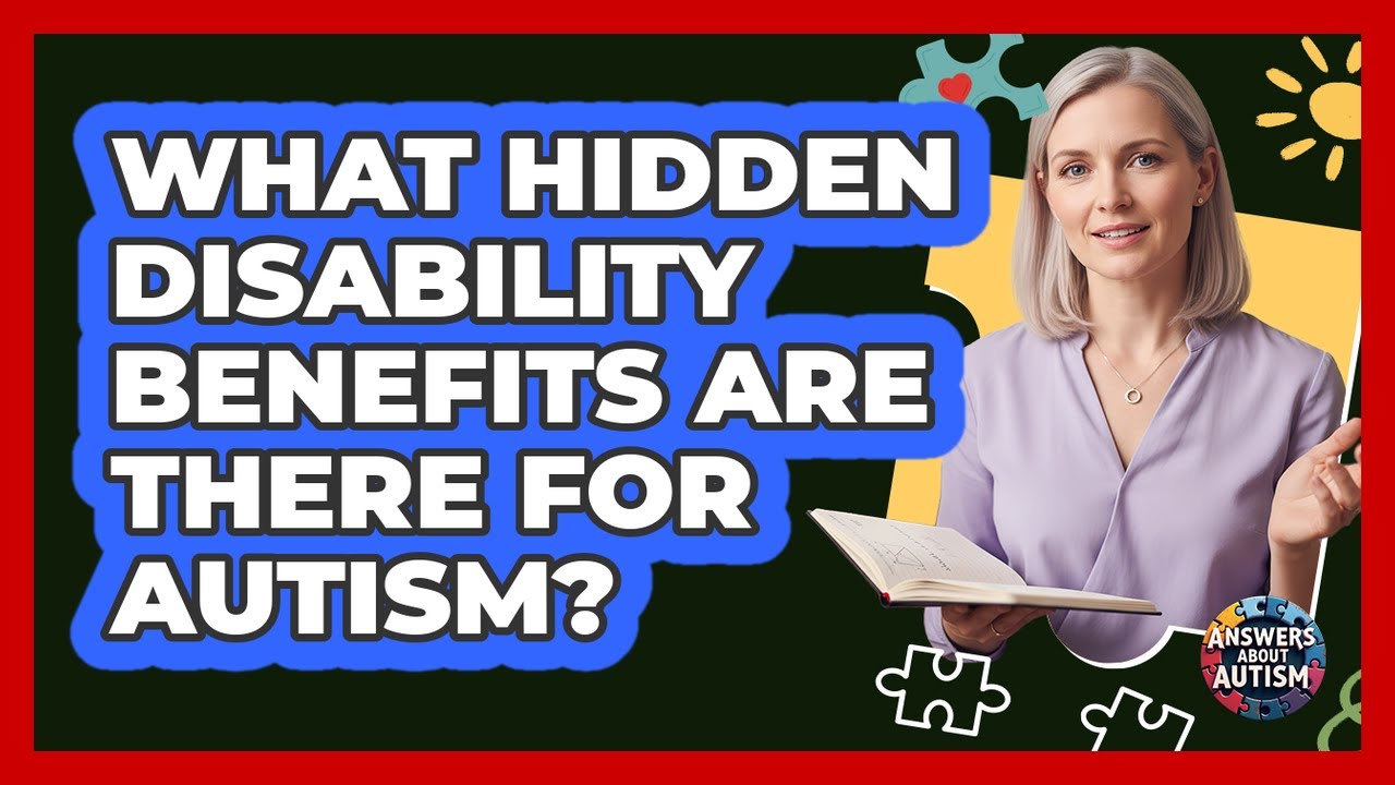 What Hidden Disability Benefits Are There For Autism? - Answers About Autism