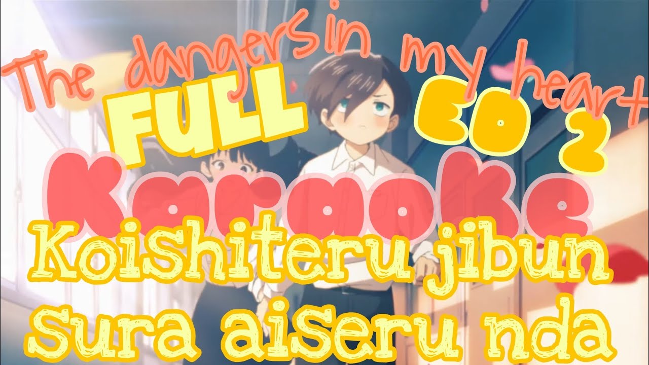 「KARAOKE」Koishiteru Jibun Sura Aiserunda - Kohana Lam - The Dangers in My Heart ED 2 - Full
