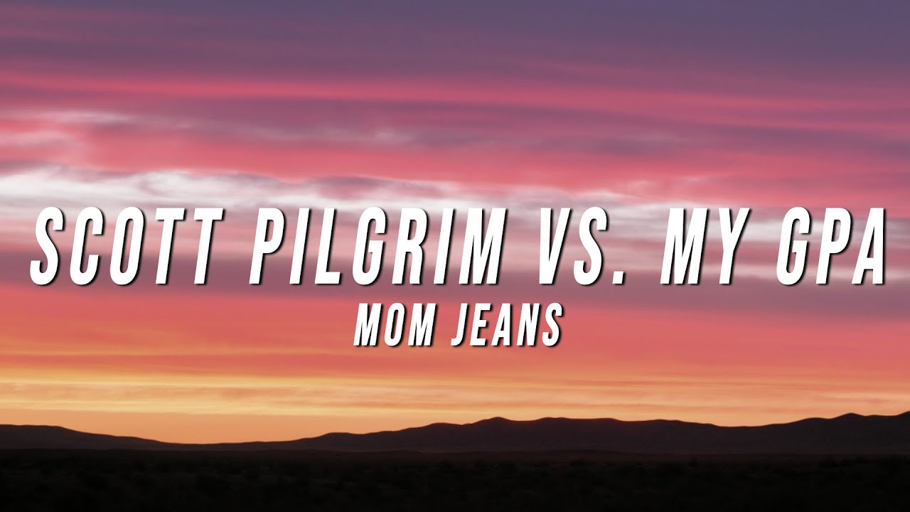 Mom Jeans - Scott Pilgrim vs. My GPA (Lyrics)