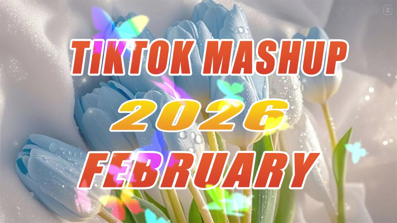 Tiktok Mashup February 💙2026💙 (Not Clean)