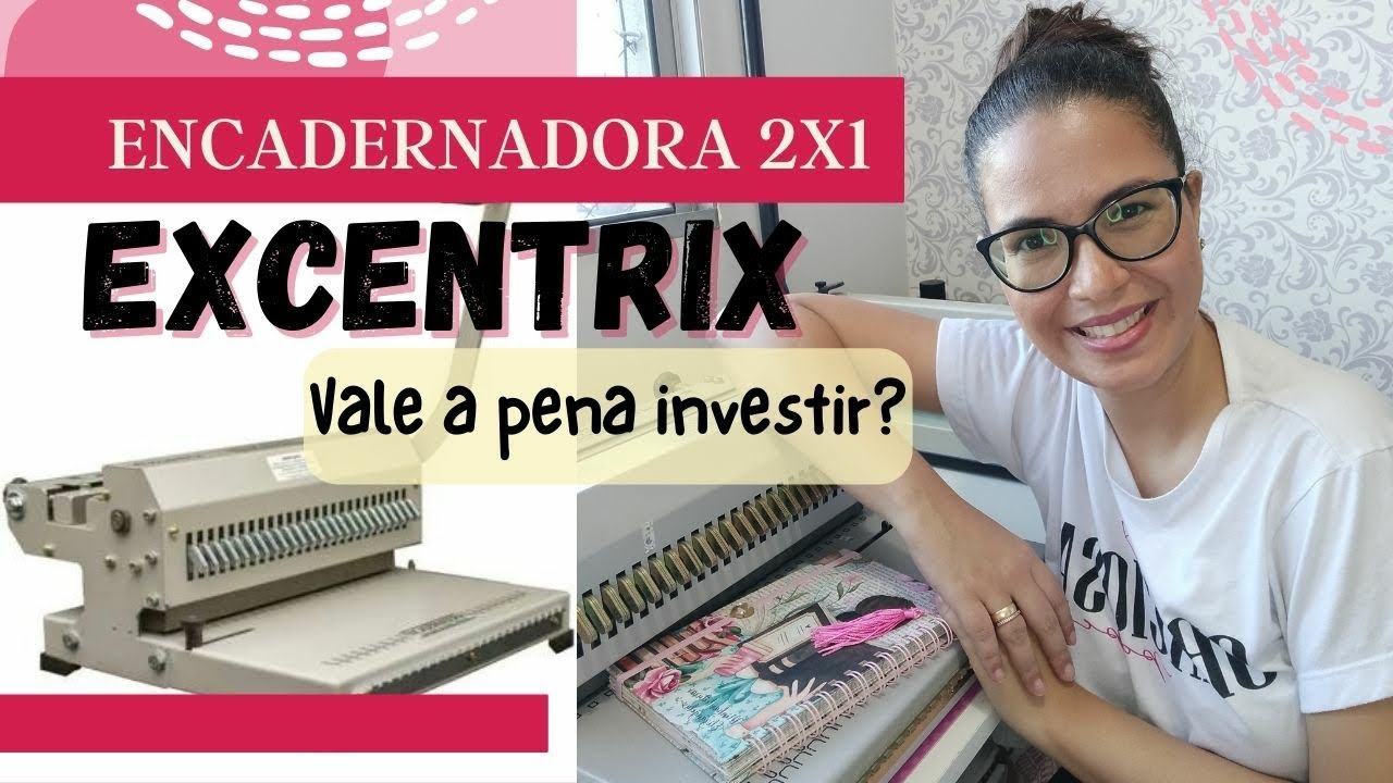 TUDO SOBRE MINHA ENCADERNADORA EXCENTRIX - Conjugada, passo 2x1.