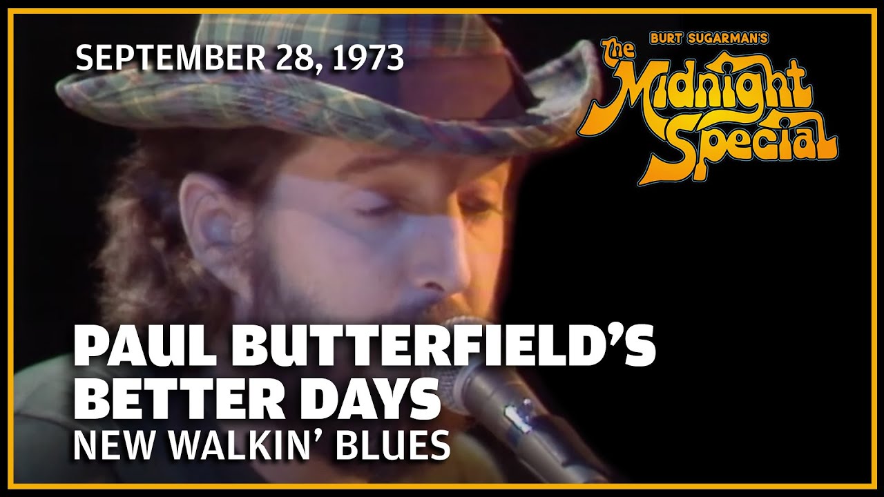 New Walkin' Blues - Paul Butterfield's Better Days | The Midnight Special