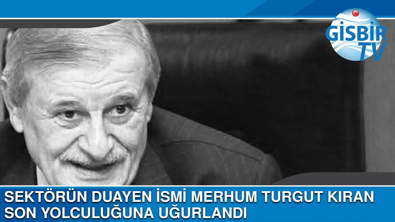 Sekt&ouml;r&uuml;n duayen ismi Merhum Turgut Kıran son yolculuğuna uğurlandı...