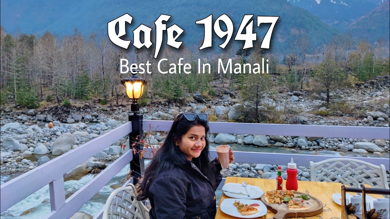 Cafe 1947 | Best Cafe in Manali - River Side Cafe | Covered by Travellerfoodieporgi