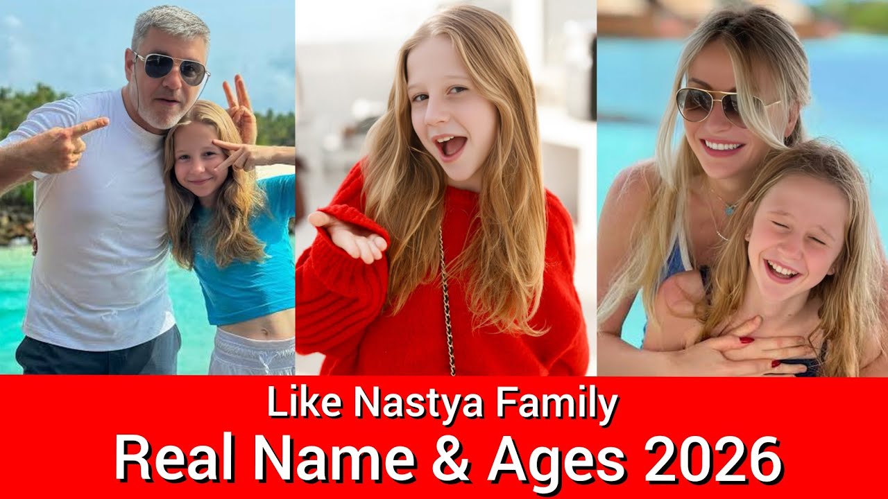 Like Nastya Family Real Name and Ages 2026
