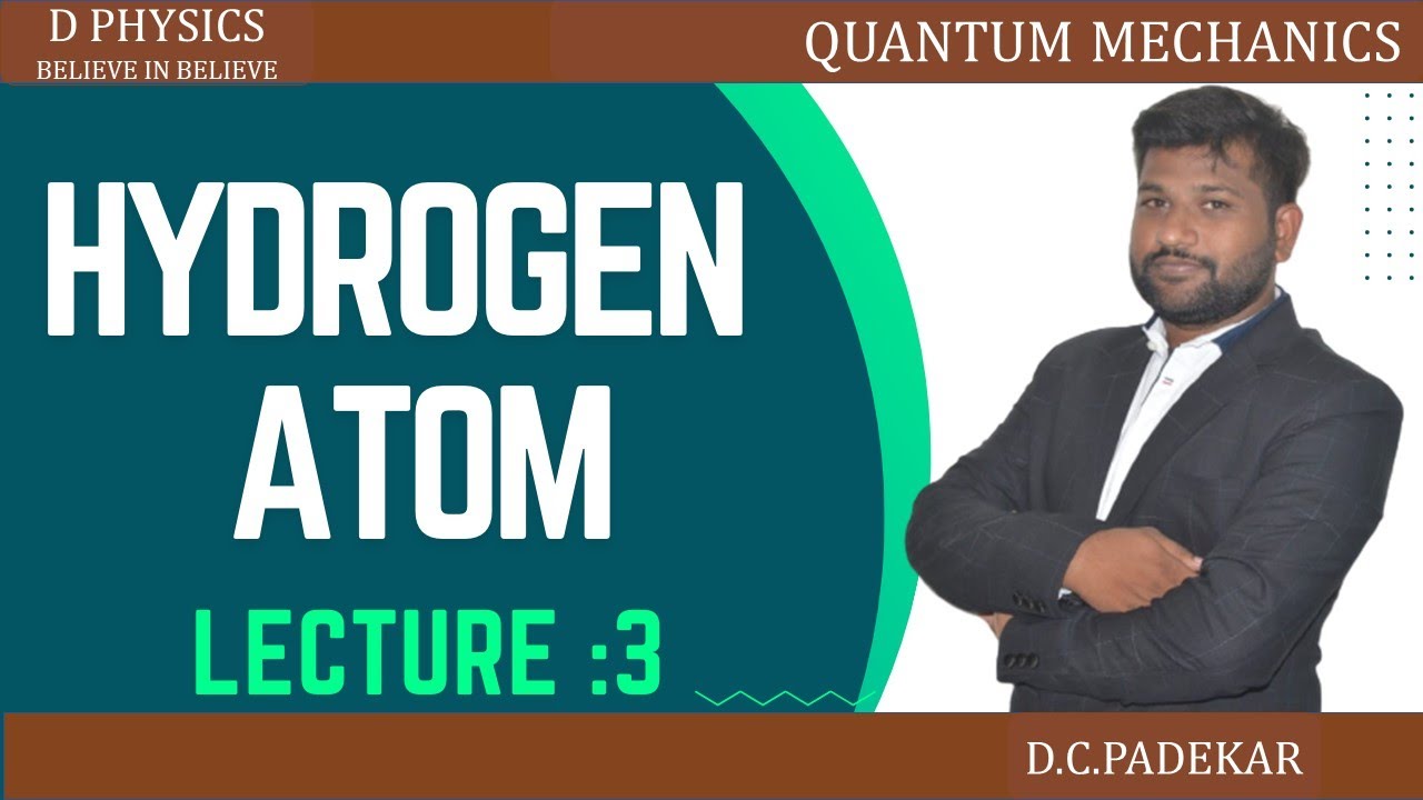 HYDROGEN ATOM | LECTURE 3| at D PHYSICS |