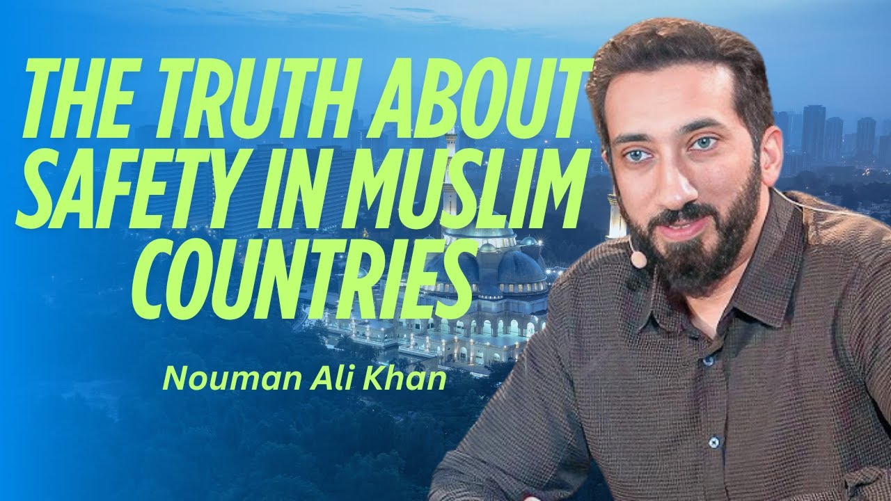 The Truth About Safety in Muslim Countries | Nouman Ali Khan