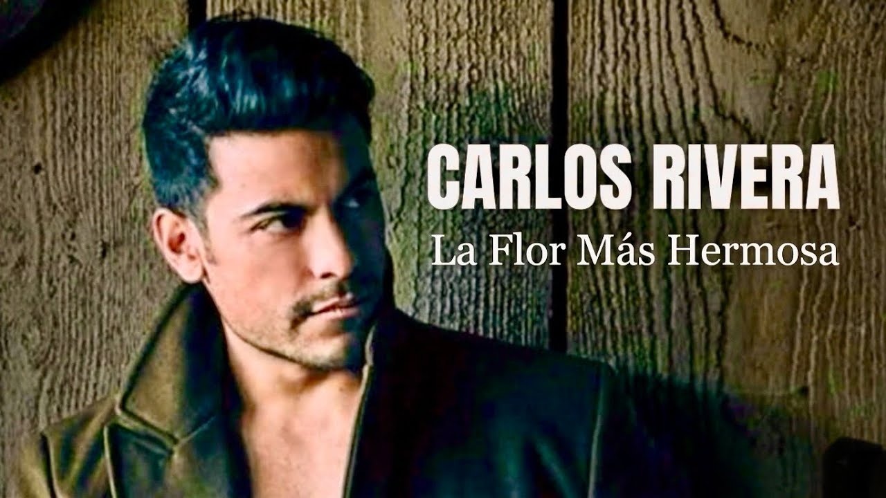 Carlos Rivera - La Flor Más Hermosa 