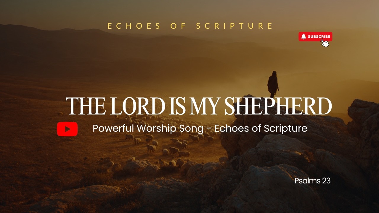 The Lord Is My Shepherd — Worship for the Weary and Wanting | Psalm 23 | Echoes of Scripture
