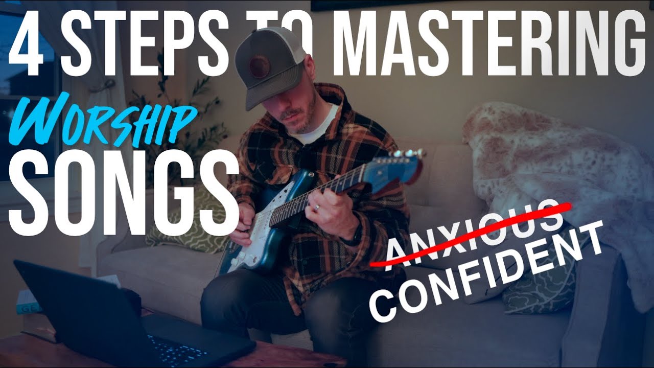 4 Steps to Mastering Worship Songs (from anxious to confident)