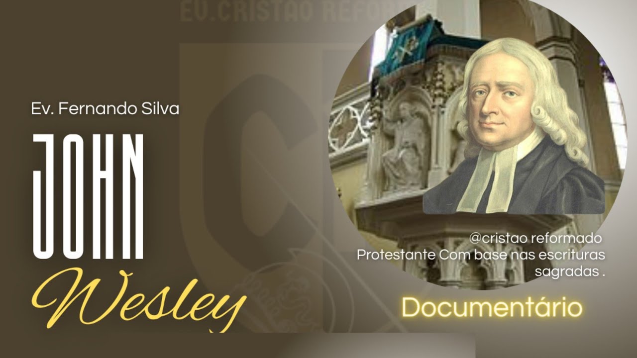 JOHN WESLEY-METODISMO | CORAÇÃO AQUECIDO-DOCUMENTARIO