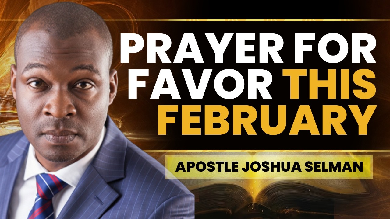 REPEAT THIS PRAYER FOR FAVOR FOR FEBRUARY | APOSTLE JOSHUA SELMAN