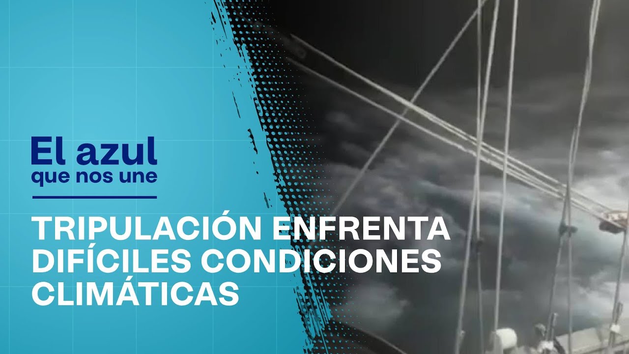 En video: tripulación del Buque Gloria enfrentó difíciles condiciones climáticas