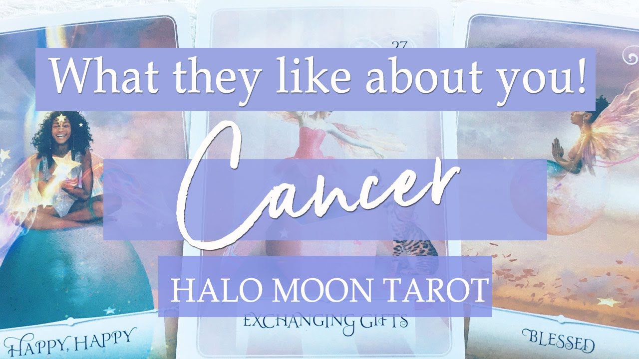 CANCER - WHAT THEY LIKE ABOUT YOU