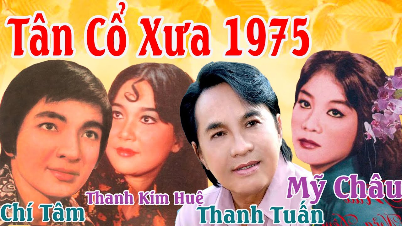 Tân Cổ Xưa 1975 - Tân Cổ Giao Duyên  - Danh Ca Nổi Tiếng Chí Tâm,Thanh Kim Huệ,Thanh Tuấn, Mỹ Châu
