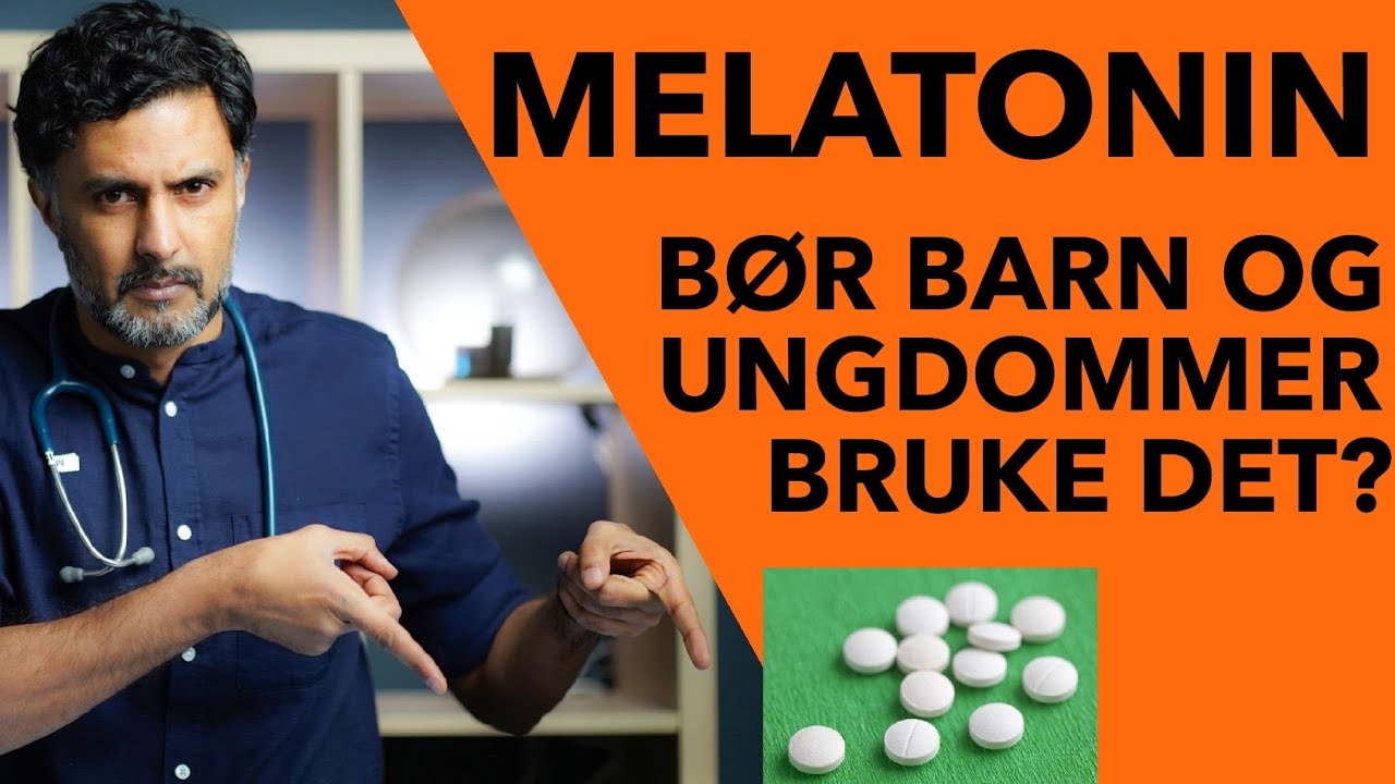 MELATONIN - bør barn og ungdommer bruke det?
