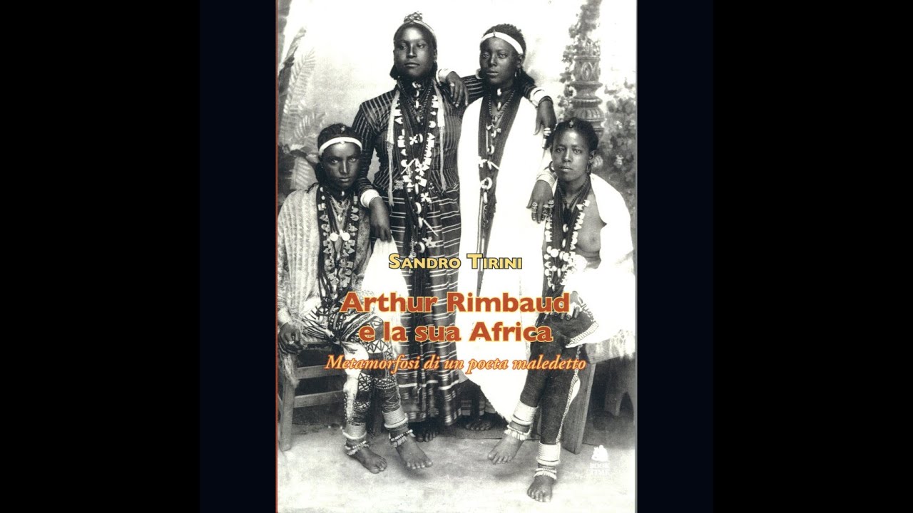 Arthur Rimbaud e la sua Africa. Metamorfosi di un poeta maledetto