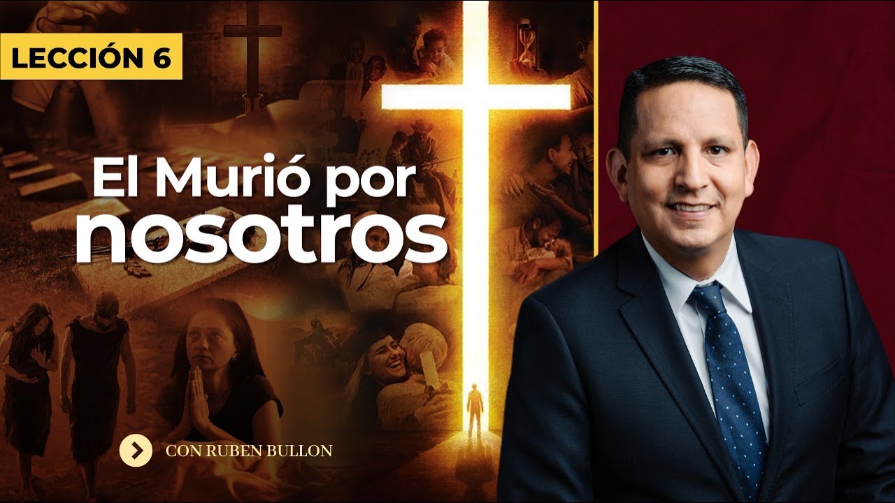 EL MURIO POR NOSOTROS - LECCIÓN 6 - Pr. Rubén Bullón