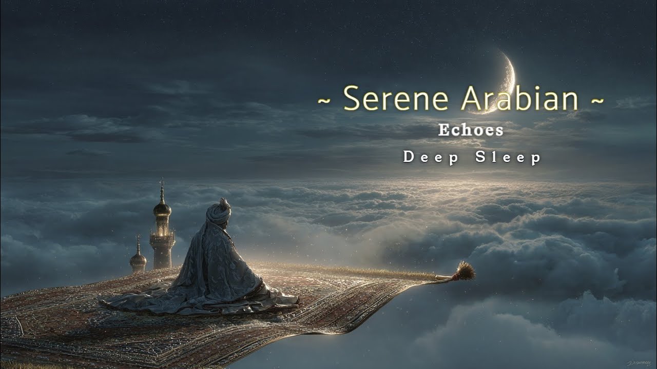 Serene Arabian Meditation | Бедуинские отголоски для глубокого сна и внутреннего покоя