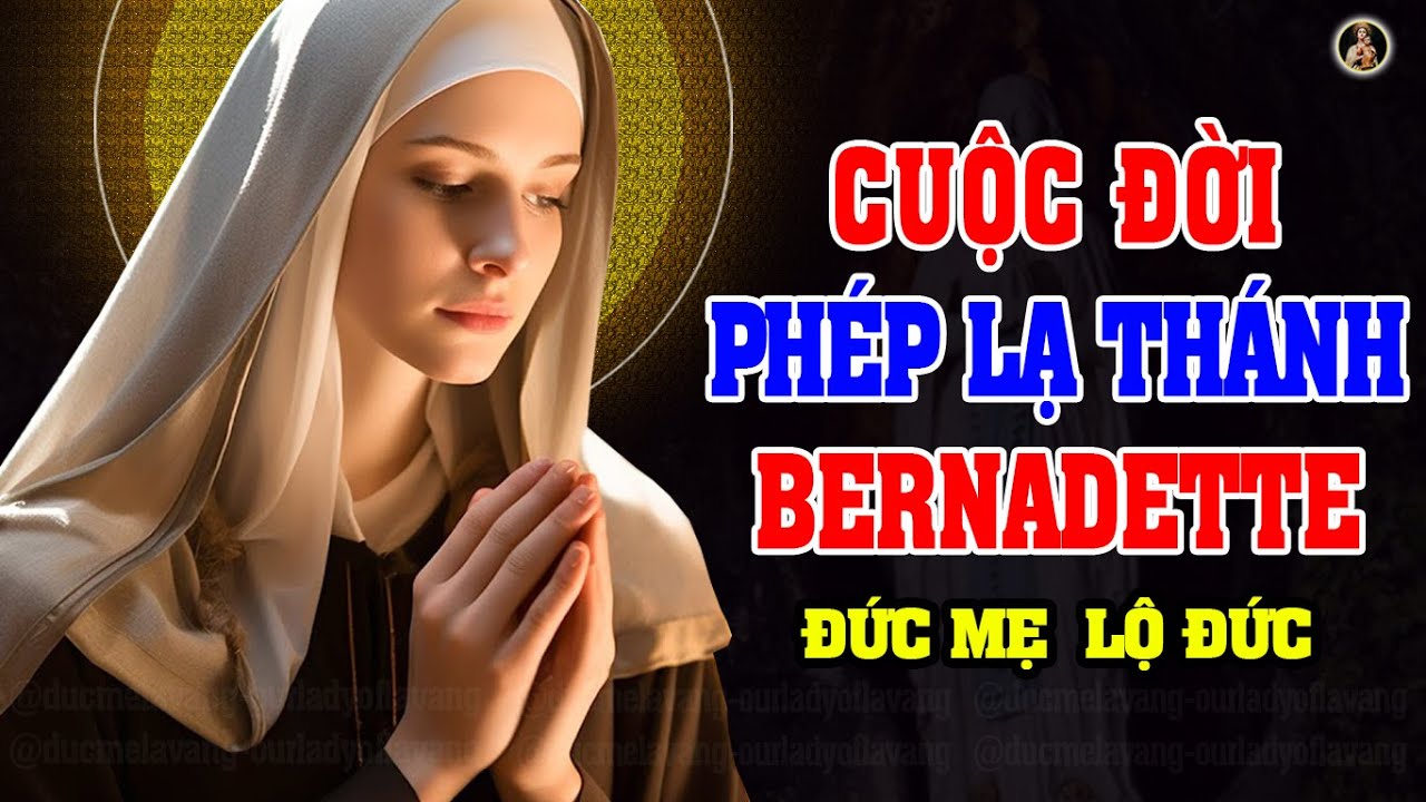 CUỘC ĐỜI PHÉP LẠ THÁNH BERNADETTE | ĐỨC MẸ HIỆN RA TẠI  LỘ ĐỨC