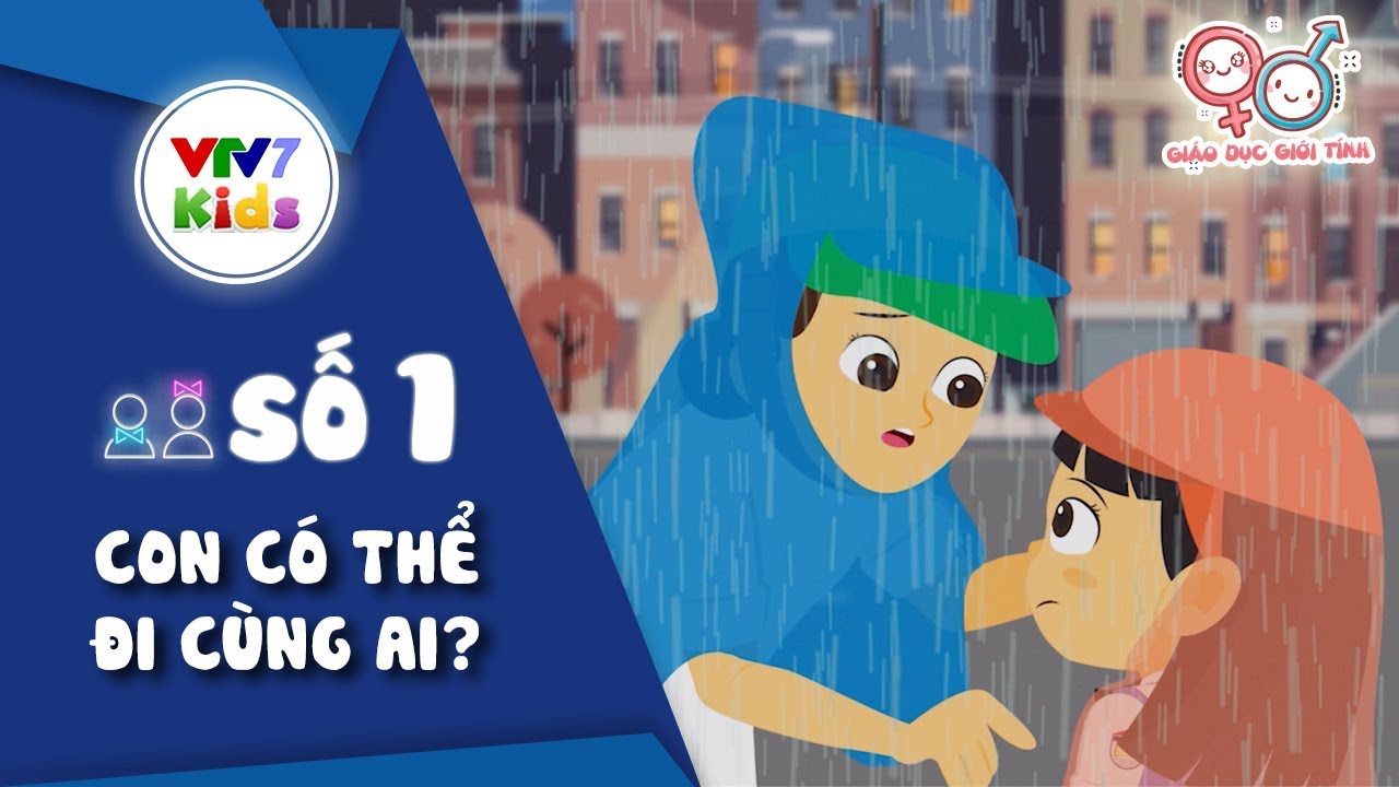 Số 1: Con c&oacute; thể đi c&ugrave;ng ai? | Gi&aacute;o dục giới t&iacute;nh cho trẻ 2019 | VTV7