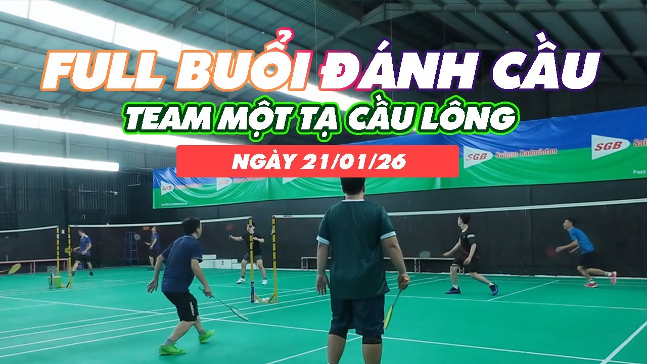 [FULL] -  BUỔI ĐÁNH CẦU NHÓM MỘT TẠ CẦU LÔNG NGÀY 21/01/26 #caulong #mottacaulong