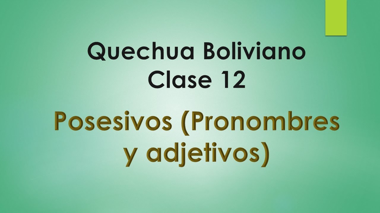 Quechua Boliviano- Clase 12  Posesivo (Pronombres y adjetivos)