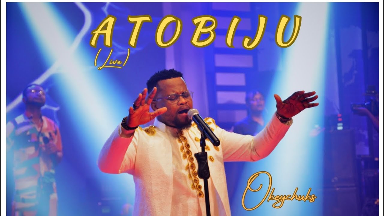 ATOBIJU (Live) - OKEYCHUKS