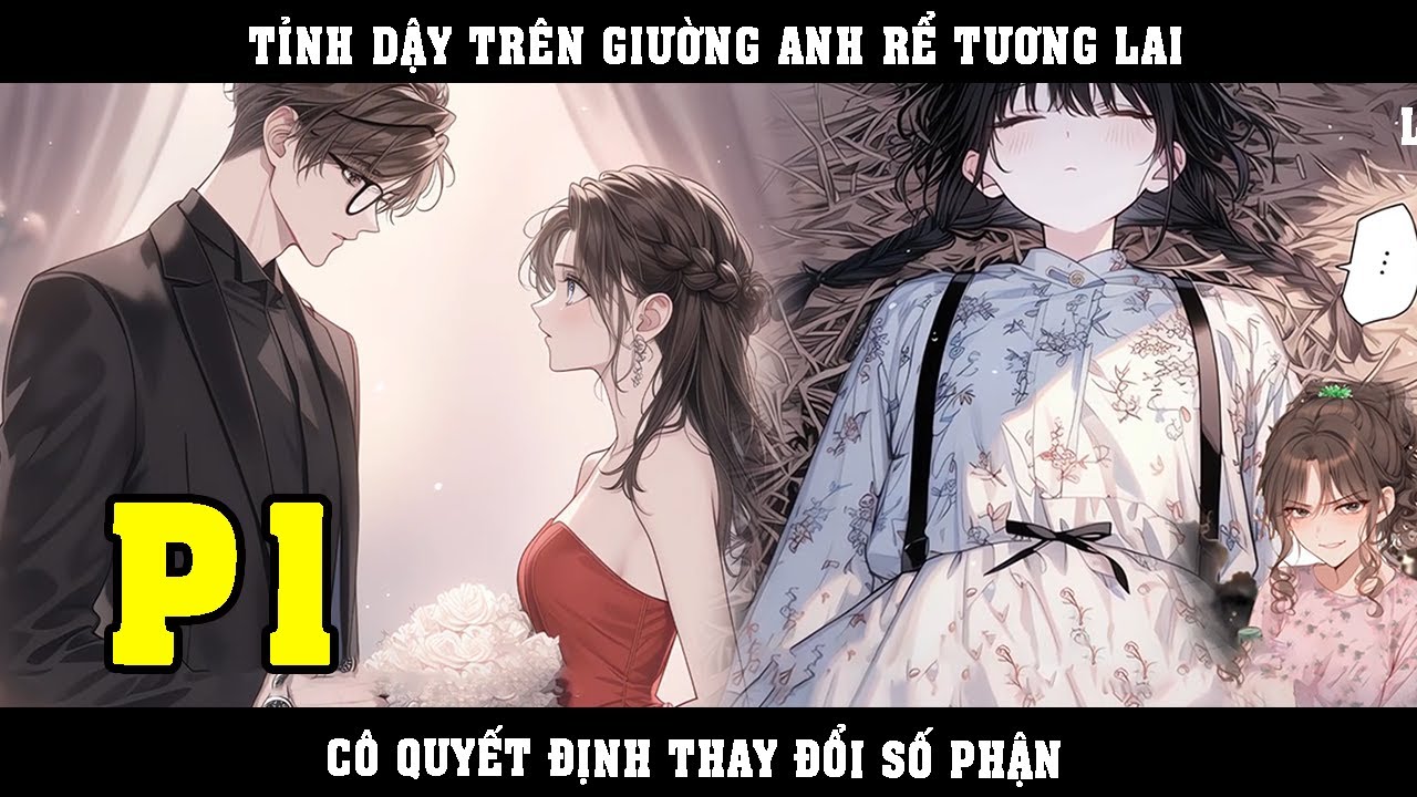 TỈNH DẬY TRÊN GIƯỜNG ANH RỂ TƯƠNG LAI, CÔ QUYẾT ĐỊNH THAY ĐỔI SỐ PHẬN | P1