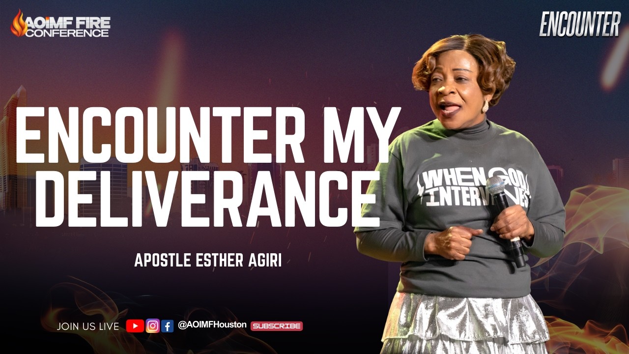 Encounter My Deliverance | Apostle Esther Agiri AOIMF Houston Fire Conference Day 3 - AM