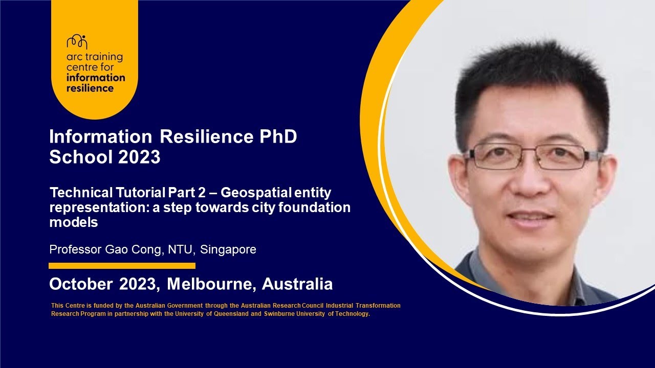 Technical Tutorial Part 2: Professor Gao Cong, NTU, 2023 Information Resilience PhD School