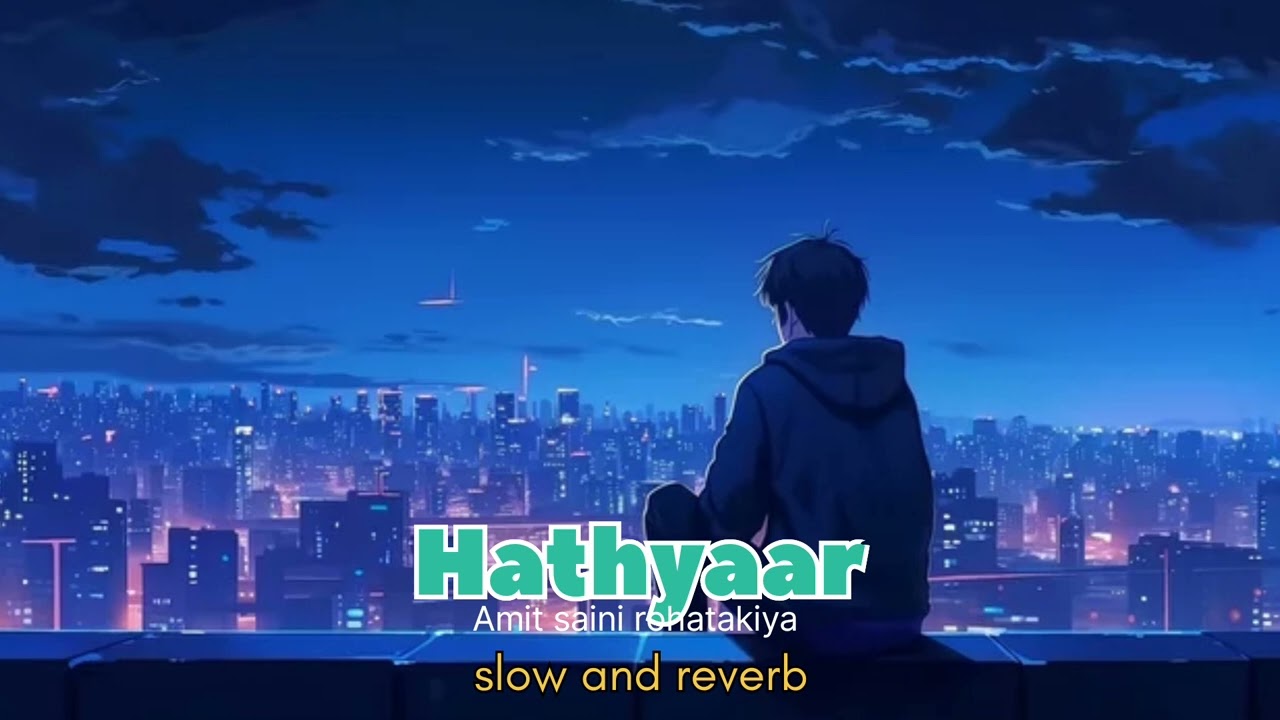 HATHYAR (Official Video) by _AMIT SAINI ROHTAKIYA _ [ slow and reverb version]