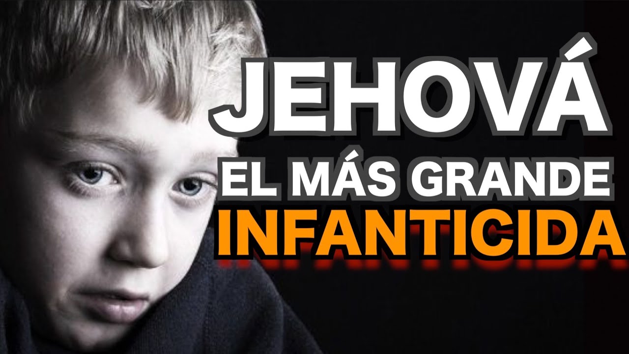 JEHOV&Aacute;: El INFANTICIDA M&aacute;s GRANDE de la Historia