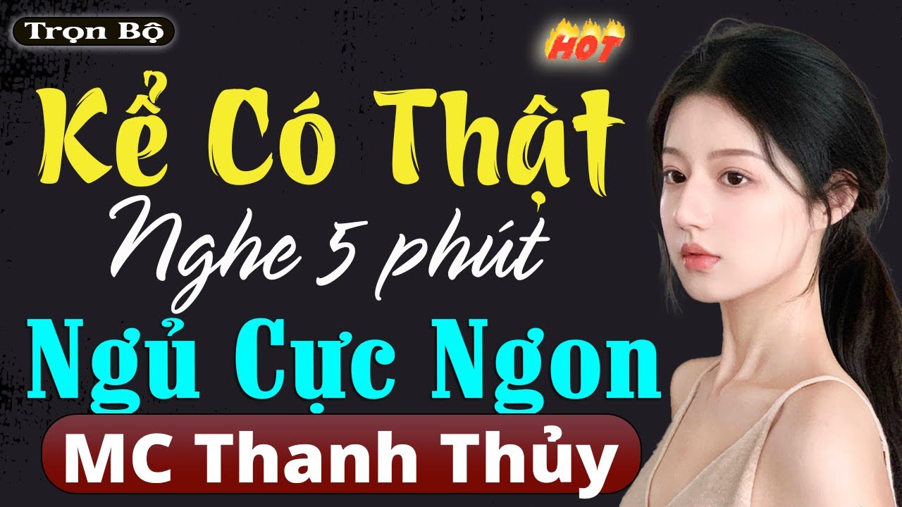 Chuyện Kể CÓ Thật - Nghe 5 phút Ngủ Cực Ngon | Đọc Truyện Đêm Khuya